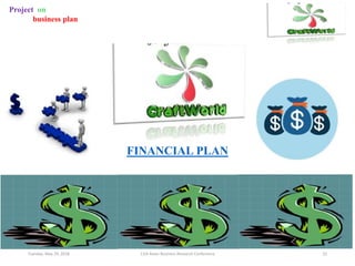 Tuesday, May 29, 2018 11th Asian Business Research Conference 22
Project on
business plan
FINANCIAL PLAN
 