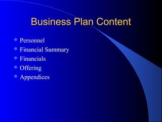 Business Plan ContentBusiness Plan Content
 Personnel
 Financial Summary
 Financials
 Offering
 Appendices
 