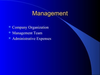 ManagementManagement
 Company Organization
 Management Team
 Administrative Expenses
 
