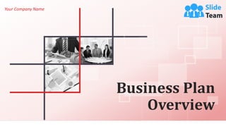 Business Plan
Overview
Your Company Name
 
