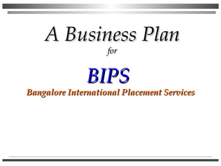 BIPS  Bangalore International Placement Services A Business Plan for 