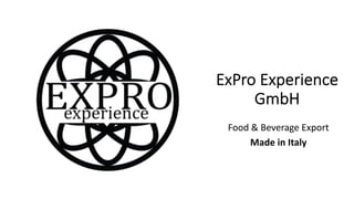 ExPro Experience
GmbH
Food & Beverage Export
Made in Italy
 