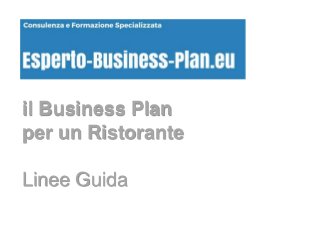 il Business Plan
per un Ristorante
Linee Guida
 