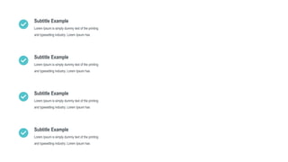 Lorem Ipsum is simply dummy text of the printing
and typesetting industry. Lorem Ipsum has
Subtitle Example
Lorem Ipsum is simply dummy text of the printing
and typesetting industry. Lorem Ipsum has
Subtitle Example
Lorem Ipsum is simply dummy text of the printing
and typesetting industry. Lorem Ipsum has
Subtitle Example
Lorem Ipsum is simply dummy text of the printing
and typesetting industry. Lorem Ipsum has
Subtitle Example
 