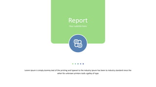 Lorem Ipsum is simply dummy text of the printing and typeset to the industry Ipsum has been to industry standard since the
when for unknown printers took a galley of type
Report
Your subtitle here
 