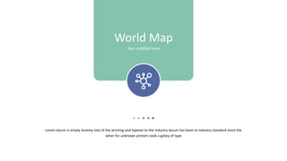 Lorem Ipsum is simply dummy text of the printing and typeset to the industry Ipsum has been to industry standard since the
when for unknown printers took a galley of type
World Map
Your subtitle here
 