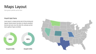 Maps Layout
Your great subtitle write here
Insert text here
Lorem Ipsum is simply dummy text of the printing and
typeset industry Ipsum has been to industry standard
dummy text ever since the when for unknown printer
took a galley of type scrambled
Insert Info Insert Info
28% 48%
 