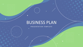 BUSINESS PLAN
P R E S E N TAT I O N T E M P L AT E
 