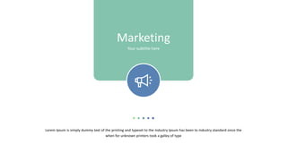 Lorem Ipsum is simply dummy text of the printing and typeset to the industry Ipsum has been to industry standard since the
when for unknown printers took a galley of type
Marketing
Your subtitle here
 