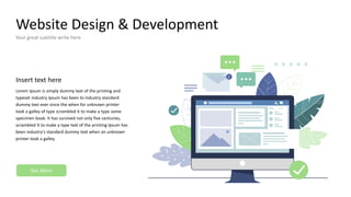 Website Design & Development
Your great subtitle write here
Insert text here
Lorem Ipsum is simply dummy text of the printing and
typeset industry Ipsum has been to industry standard
dummy text ever since the when for unknown printer
took a galley of type scrambled it to make a type some
specimen book. It has survived not only five centuries,
scrambled It to make a type text of the printing Ipsum has
been industry's standard dummy text when an unknown
printer took a galley.
Get More
 