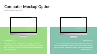 Computer Mockup Option
Your great subtitle write here
Computer 01
Lorem Ipsum is simply dummy text of the printing and typeset to the
industry Ipsum has been to industry standard dummy text ever since the
when for unknown printers took a galley of type scrambled make a type
some specimen book.
Computer 02
Lorem Ipsum is simply dummy text of the printing and typeset to the
industry Ipsum has been to industry standard dummy text ever since the
when for unknown printers took a galley of type scrambled make a type
some specimen book.
 