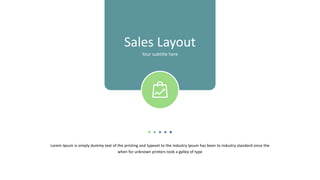 Lorem Ipsum is simply dummy text of the printing and typeset to the industry Ipsum has been to industry standard since the
when for unknown printers took a galley of type
Sales Layout
Your subtitle here
 