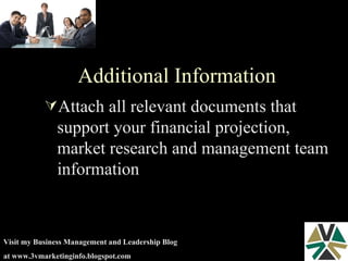Additional Information Attach all relevant documents that support your financial projection, market research and management team information 