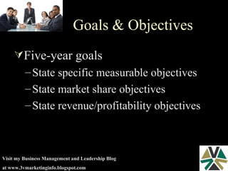 Goals & Objectives Five-year goals State specific measurable objectives  State market share objectives State revenue/profitability objectives 