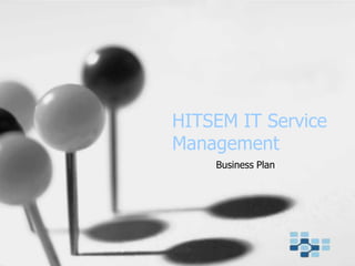 HITSEM IT Service
Management
Business Plan

 
