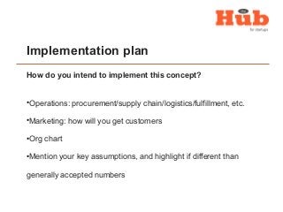 Implementation plan
How do you intend to implement this concept?
•Operations: procurement/supply chain/logistics/fulfillme...
