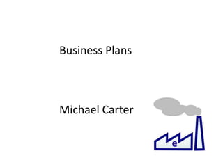 e
Business Plans
Michael Carter
 