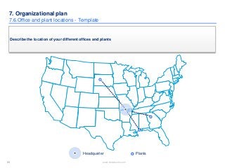 69 www.slidebooks.com69
7. Organizational plan
7.6.Office and plant locations - Template
Describe the location of your dif...