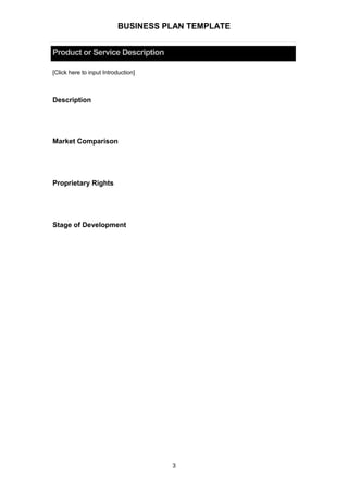 BUSINESS PLAN TEMPLATE
Product or Service Description
[Click here to input Introduction]
Description
Market Comparison
Proprietary Rights
Stage of Development
3
 