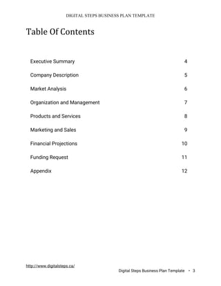 DIGITAL STEPS BUSINESS PLAN TEMPLATE
http://www.digitalsteps.ca/
Digital Steps Business Plan Template • 3
Table Of Content...