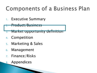 Executive Summary Product/Business Market opportunity definition Competition Marketing & Sales Management Finance/Risks Appendices 