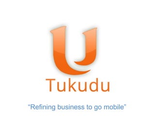“Refining business to go mobile”
 