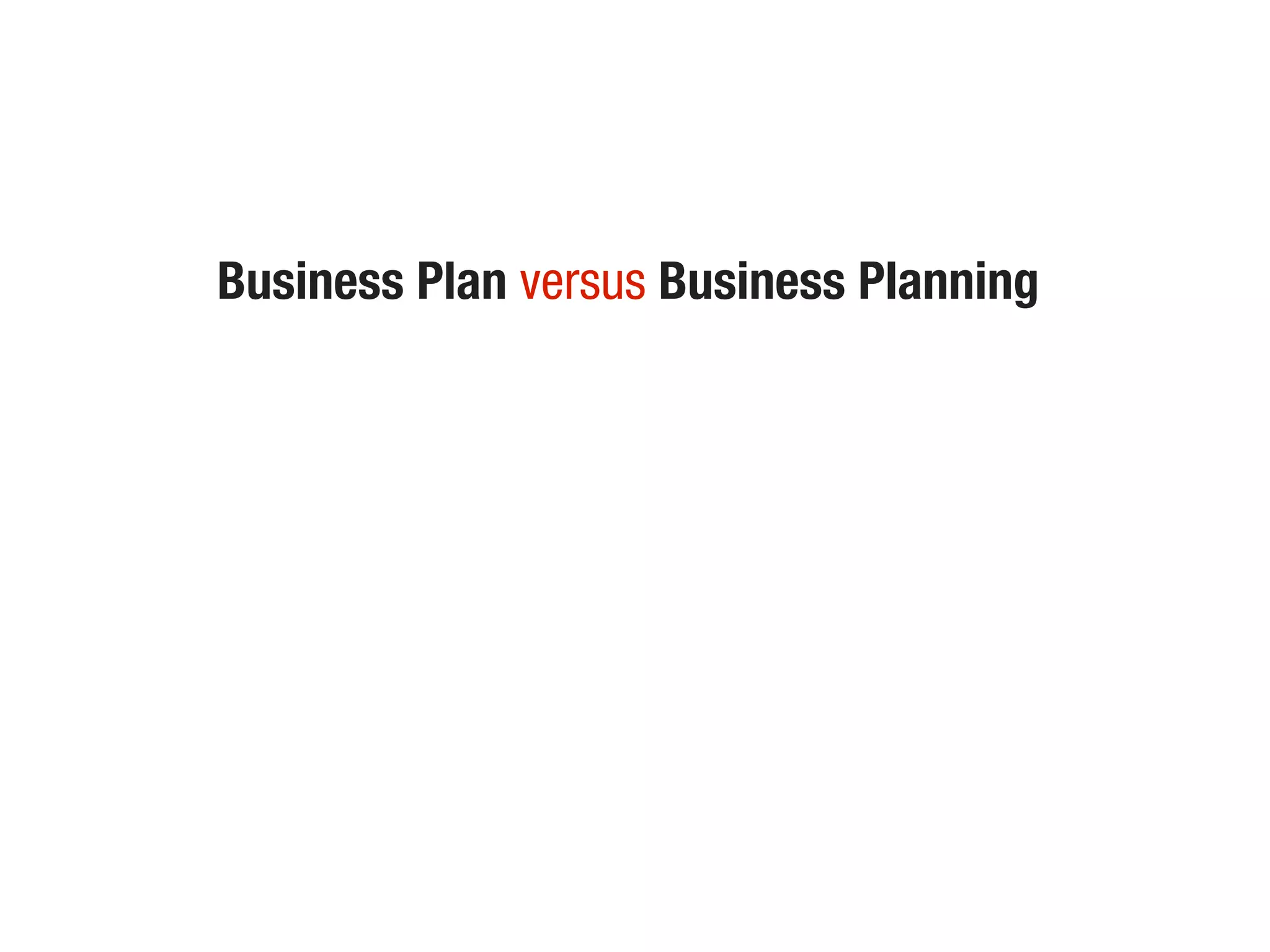 Business Plan versus Business Planning
 