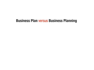 Business Plan versus Business Planning
 