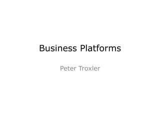 Business Platforms
Peter Troxler

 
