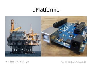 …Platform…




Photo © 2009 by Mike Baird, cc-by 2.0                Photo © 2011 by Creative Tools, cc-by 2.0
 