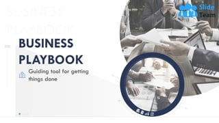 BUSINESS
PLAYBOOK
Guiding tool for getting
things done
 