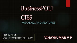 MEANING AND FEATURES
BBA IV SEM
VSK UNIVERSITY, BELLARY
 