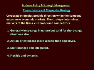 Business Policy & Strategic Management

Characteristics of Corporate Strategy
Corporate strategies provide direction when ...