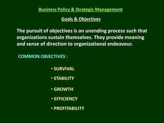 Business Policy & Strategic Management

Goals & Objectives

The pursuit of objectives is an unending process such that
org...