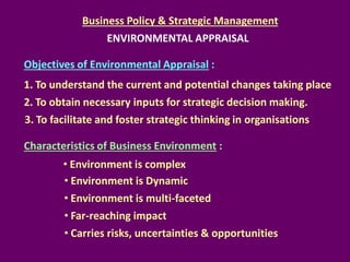 Business Policy & Strategic Management

ENVIRONMENTAL APPRAISAL
Objectives of Environmental Appraisal :
1. To understand t...