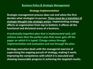 Business Policy & Strategic Management

Strategy Implementation
Strategic-management process does not end when the firm
de...
