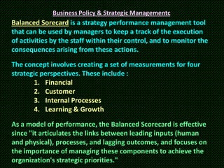 Business Policy & Strategic Managementc

Balanced Sorecard is a strategy performance management tool
that can be used by m...