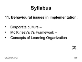 Syllabus 11. Behavioural  issues in implementation:  Corporate culture –  Mc Kinsey’s 7s Framework –  Concepts of Learning Organization  (3)  