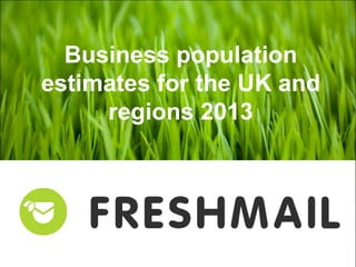 Business population
estimates for the UK and
regions 2013
 