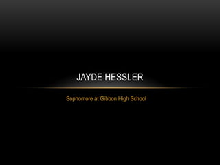 JAYDE HESSLER

Sophomore at Gibbon High School
 