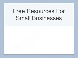 Free Resources For
Small Businesses
 