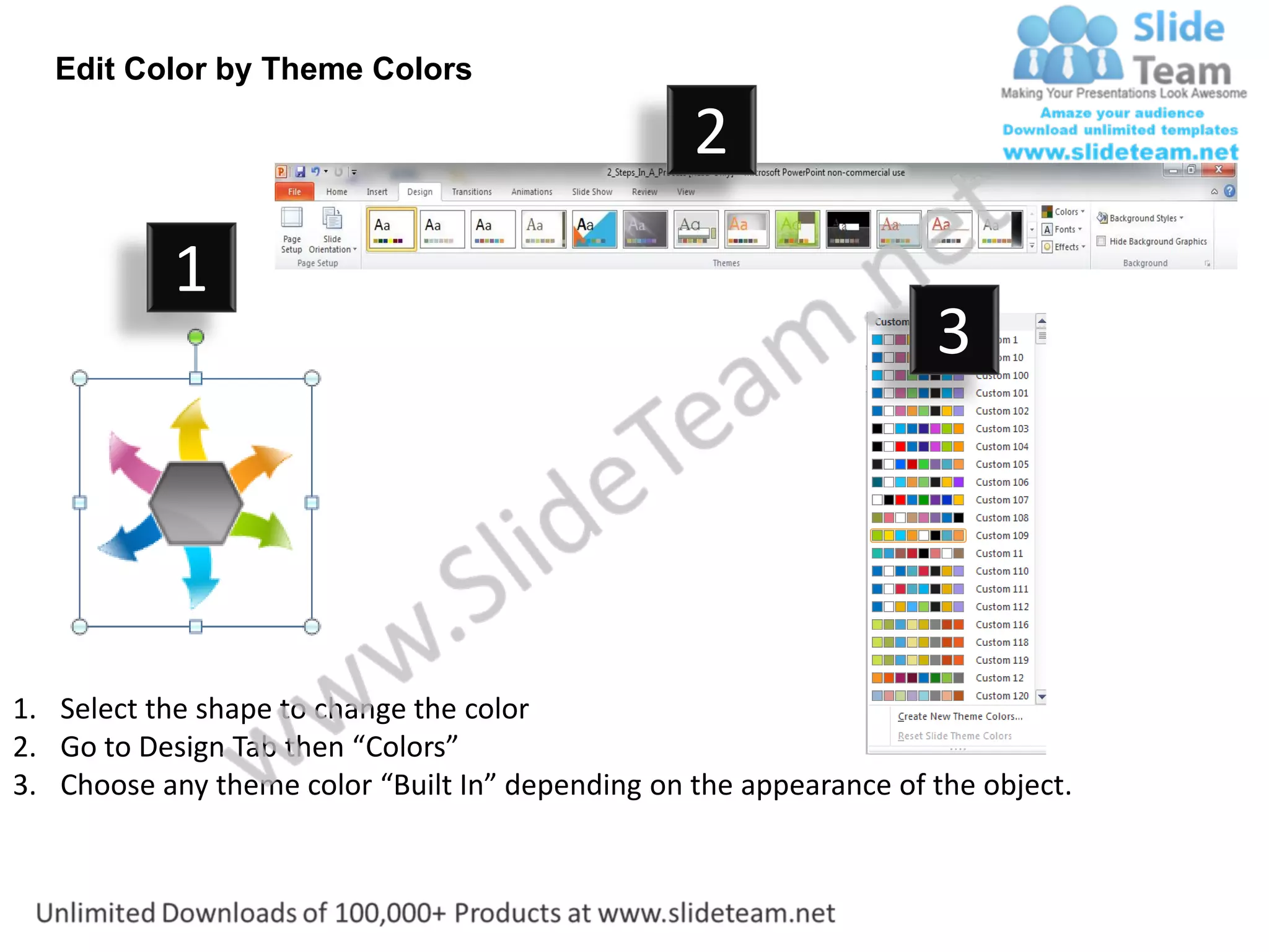 Edit Color by Theme Colors

                                                  2
           1
                                                                    3




1. Select the shape to change the color
2. Go to Design Tab then “Colors”
3. Choose any theme color “Built In” depending on the appearance of the object.
 