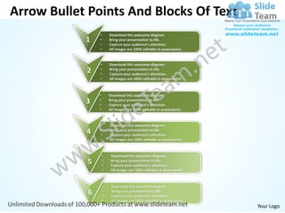 Arrow Bullet Points And Blocks Of Text
                 •       Download this awesome diagram.
            1    •
                 •
                         Bring your presentation to life.
                         Capture your audience’s attention.
                 •       All images are 100% editable in powerpoint.


                 •       Download this awesome diagram.
            2    •
                 •
                         Bring your presentation to life.
                         Capture your audience’s attention.
                 •       All images are 100% editable in powerpoint.



                 •       Download this awesome diagram.
            3    •
                 •
                         Bring your presentation to life.
                         Capture your audience’s attention.
                 •       All images are 100% editable in powerpoint.



                 •       Download this awesome diagram.
            4    •
                 •
                         Bring your presentation to life.
                         Capture your audience’s attention.
                 •       All images are 100% editable in powerpoint.



                     •    Download this awesome diagram.
            5        •
                     •
                          Bring your presentation to life.
                          Capture your audience’s attention.
                     •    All images are 100% editable in powerpoint.



                     •    Download this awesome diagram.
             6       •
                     •
                          Bring your presentation to life.
                          Capture your audience’s attention.
                     •    All images are 100% editable in powerpoint.
                                                                        Your Logo
 