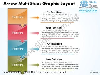 Arrow Multi Steps Graphic Layout
                        Put Text Here
                 Download this awesome diagram. Bring your
   Text Here     presentation to life. Capture your audience’s attention.
                 All images are 100% editable in powerpoint. Download
                 this awesome diagram. Bring your presentation to life.



                       Your Text Here
                 Download this awesome diagram. Bring your
   Text Here     presentation to life. Capture your audience’s attention.
                 All images are 100% editable in powerpoint. Download
                 this awesome diagram. Bring your presentation to life.



                        Put Text Here
                 Download this awesome diagram. Bring your
   Text Here     presentation to life. Capture your audience’s attention.
                 All images are 100% editable in powerpoint. Download
                 this awesome diagram. Bring your presentation to life.



                       Your Text Here
                 Download this awesome diagram. Bring your
   Text Here     presentation to life. Capture your audience’s attention.
                 All images are 100% editable in powerpoint. Download
                 this awesome diagram. Bring your presentation to life.

                                                                            Your Logo
 