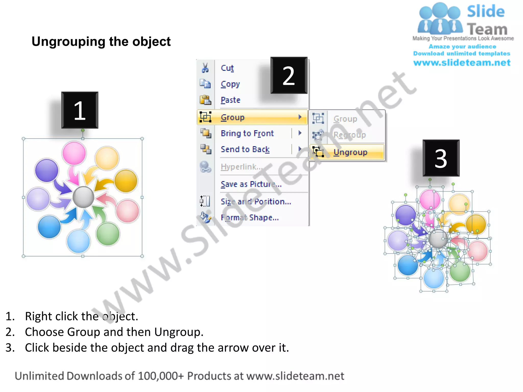 Ungrouping the object

                                                    2
            1
                                                         3




1. Right click the object.
2. Choose Group and then Ungroup.
3. Click beside the object and drag the arrow over it.
 