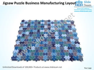 Jigsaw Puzzle Business Manufacturing Layout




                                              Your Logo
 