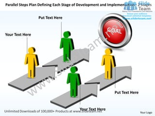 Parallel Steps Plan Defining Each Stage of Development and Implementation– 2 Stages


                  Put Text Here


Your Text Here




                                                              Put Text Here


                                          Your Text Here
                                                                              Your Logo
 