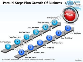 Parallel Steps Plan Growth Of Business – 6 Stages


                                                                 Put Text Here

                                                  Your Text Here           6

                                      Put Text Here          5                              6
                         Put Text Here        4                                  5               Put Text Here

            Your Text Here        3                                4                 Your Text Here

Put Text Here        2                                3                Put Text Here

        1                                2                Your Text Here

                             1               Put Text Here

                                 Your Text Here
                                                                                                      Your Logo
 