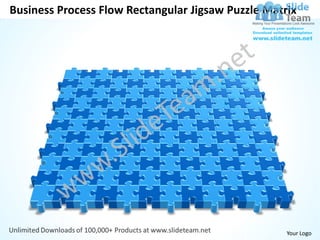 Business Process Flow Rectangular Jigsaw Puzzle Matrix




                                                    Your Logo
 
