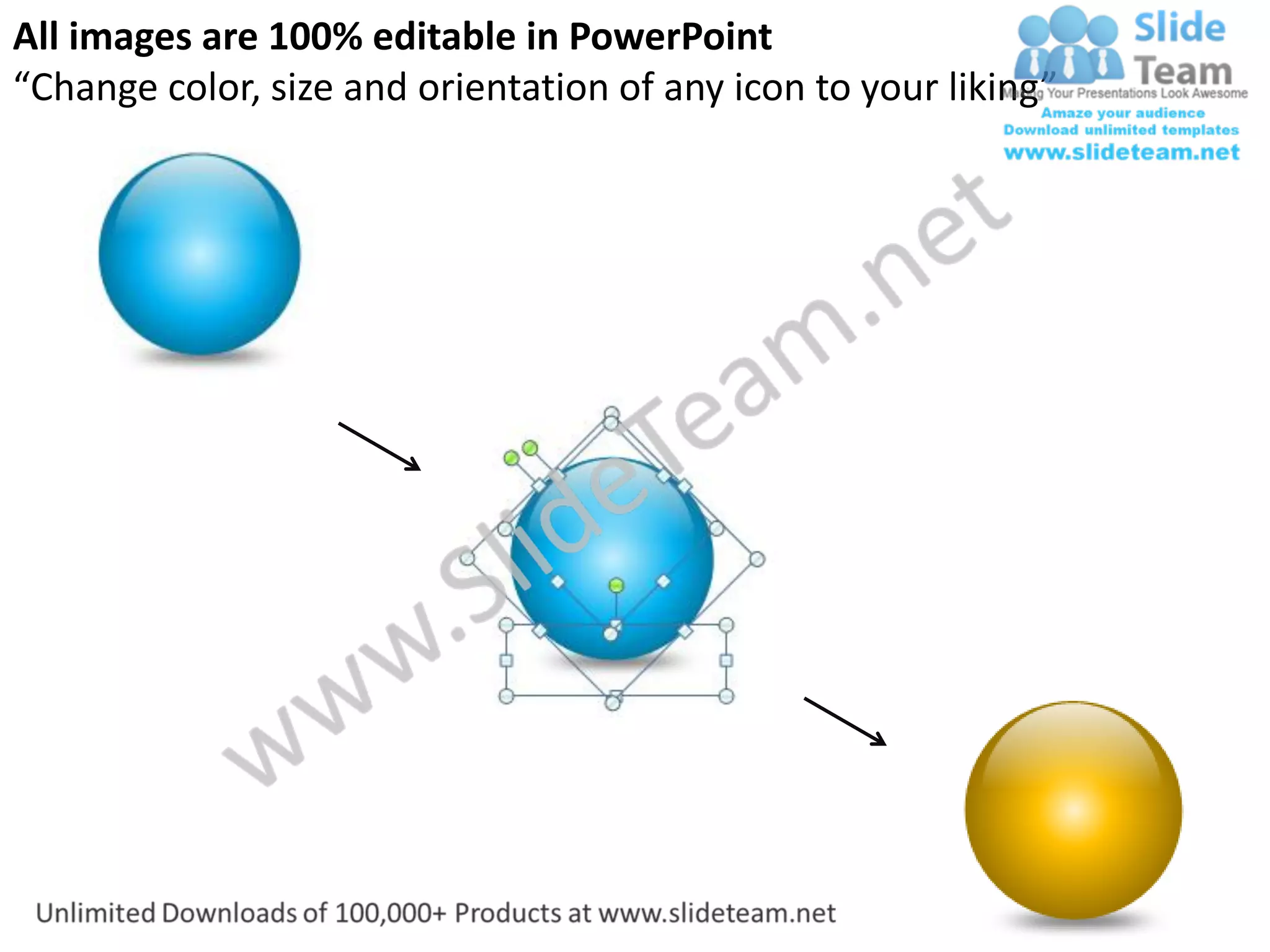 All images are 100% editable in PowerPoint
“Change color, size and orientation of any icon to your liking”
 
